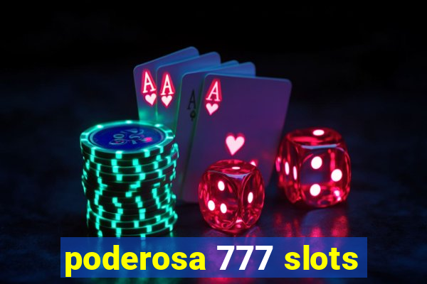 poderosa 777 slots